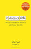 Indistractable: How to Control Your Attention and Choose Your Life