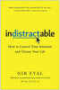 Indistractable: How to Control Your Attention and Choose Your Life