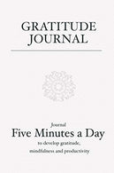 Gratitude Journal: Journal 5 minutes a day to develop gratitude.