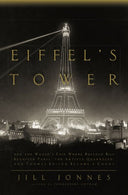 Eiffel's Tower: And the World's Fair Where Buffalo Bill Beguiled Paris. theArtists Quarreled. and Thomas Edison Became a Count