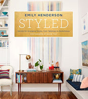 Styled: Secrets for Arranging Rooms. from Tabletops to Bookshelves