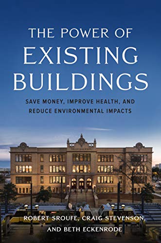 The Power of Existing Buildings: Save Money. Improve Health. and Reduce Environmental Impacts
