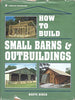 How to Build Small Barns & Outbuildings