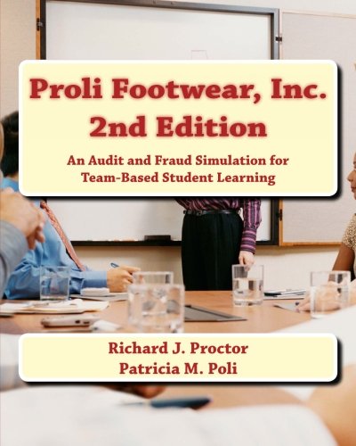 Proli Footwear. Inc. 2nd Edition: An Audit and Fraud Simulation for Team-Based Student Learning