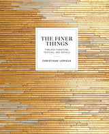 The Finer Things: Timeless Furniture. Textiles. and Details