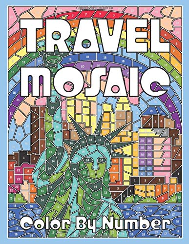 TRAVEL MOSAIC Color by Number: Activity Puzzle Coloring Book for Adults Relaxation & Stress Relief (MOSAIC Color By Number Books)