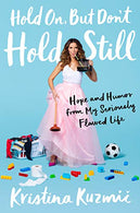 Hold On. But Don't Hold Still: Hope and Humor from My Seriously Flawed Life