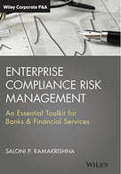 Enterprise Compliance Risk Management: An Essential Toolkit for Banks and Financial Services (Wiley Corporate F&A)
