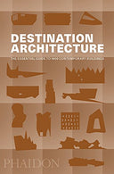 Destination Architecture: The Essential Guide to 1000 Contemporary Buildings