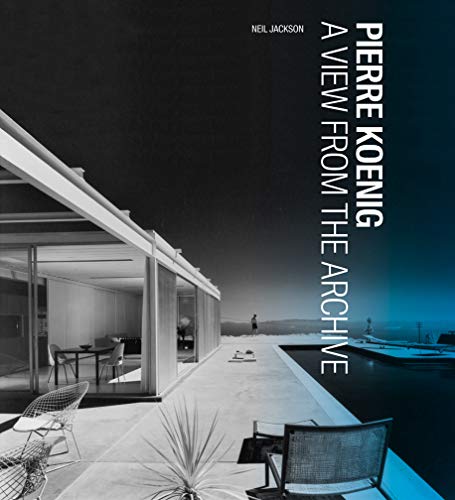 Pierre Koenig: A View from the Archive (Architecture Series)