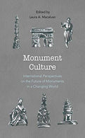 Monument Culture: International Perspectives on the Future of Monuments in a Changing World (American Association for State and Local History)
