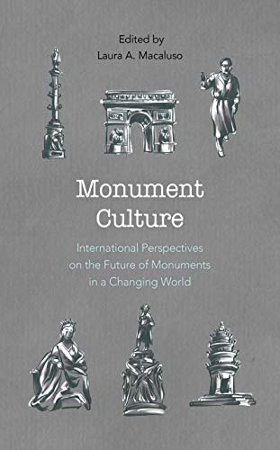 Monument Culture: International Perspectives on the Future of Monuments in a Changing World (American Association for State and Local History)