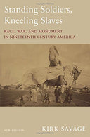 Standing Soldiers. Kneeling Slaves: Race. War. and Monument in Nineteenth-Century America. New Edition