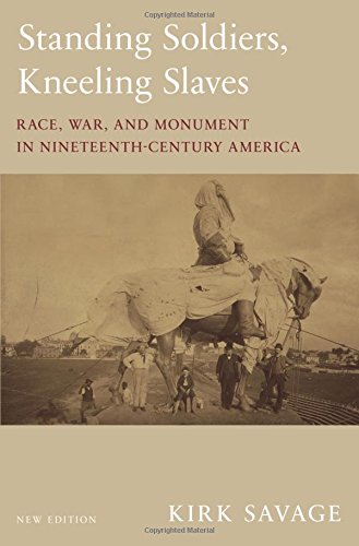 Standing Soldiers. Kneeling Slaves: Race. War. and Monument in Nineteenth-Century America. New Edition