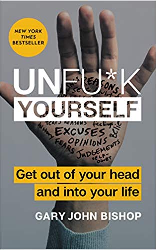 Unfu*k Yourself: Get Out of Your Head and into Your Life (Unfu*k Yourself series) Hardcover