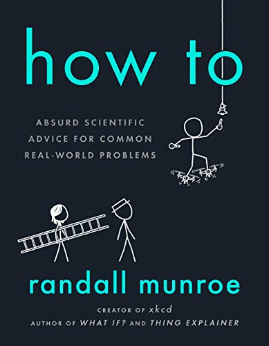 How To: Absurd Scientific Advice for Common Real-World Problems