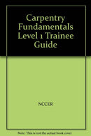 Carpentry Fundamentals Level 1 Trainee Guide. Looseleaf (4th Edition)