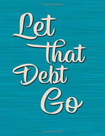 Let That Debt Go: DATED Large Monthly Personal Budget Planner And Tracker With Inspirational Quotes Teal (2020 Budget Planning)