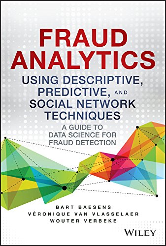 Fraud Analytics Using Descriptive. Predictive. and Social Network Techniques: A Guide to Data Science for Fraud Detection (Wiley and SAS Business Se