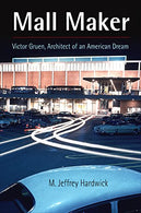 Mall Maker: Victor Gruen. Architect of an American Dream