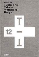 Studio O+A: Twelve True Tales of Workplace Design