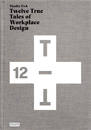 Studio O+A: Twelve True Tales of Workplace Design