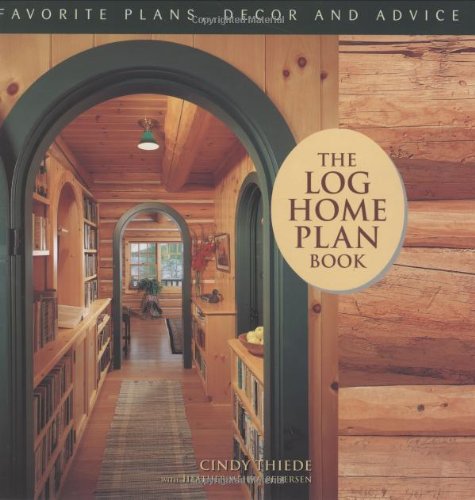The Log Home Plan Book - Favorite Plans. Decor and Advice