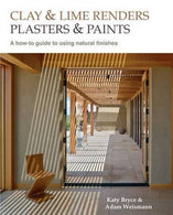 Clay and Lime Renders. Plasters and Paints: A How-To Guide to Using Natural Finishes (Sustainable Building) by Adam Weissman (2015-06-01)