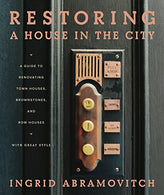 Restoring a House in the City: A Guide to Renovating Townhouses. Brownstones. and Row Houses wth Great Style