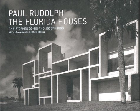 Paul Rudolph: The Florida Houses