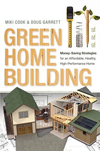 Green Home Building: Money-Saving Strategies for an Affordable. Healthy. High-Performance Home