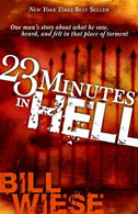23 Minutes In Hell: One Man's Story About What He Saw. Heard. and Felt in that Place of Torment