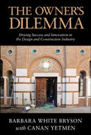 The Owner's Dilemma: Driving Success and Innovation in the Design and Construction Industry