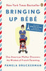 Bringing Up B&eacute;b&eacute;: One American Mother Discovers the Wisdom of French Parenting