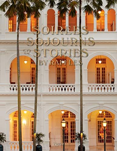 Soirees. Sojourns. and Stories: By Raffles