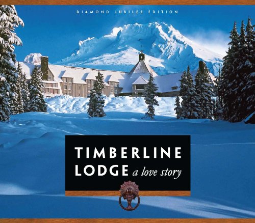 Timberline Lodge: A Love Story. Diamond Jubilee Edition