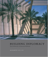 Building Diplomacy: The Architecture of American Embassies