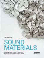 Sound Materials: A Compendium of Sound Absorbing Materials for Architecture and Design