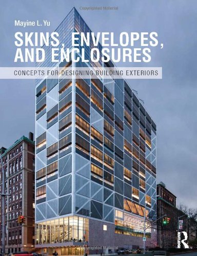 Skins. Envelopes. and Enclosures: Concepts for Designing Building Exteriors