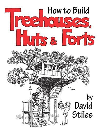 How to Build Treehouses. Huts and Forts by Stiles. David(November 1. 2003) Paperback
