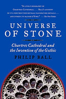Universe of Stone: Chartres Cathedral and the Invention of the Gothic AKA Universe of Stone: A Biography of Chartres Cathedral