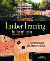 Timber Framing for the Rest of Us: A Guide to Contemporary Post and Beam Construction (Mother Earth News Wiser Living Series)
