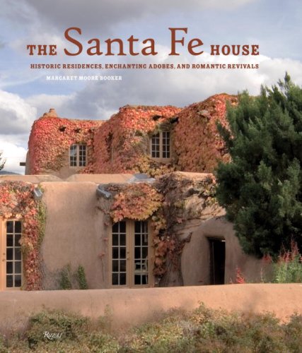 The Santa Fe House: Historic Residences. Enchanting Adobes and Romantic Revivals