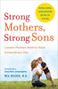 Strong Mothers. Strong Sons: Lessons Mothers Need to Raise Extraordinary Men