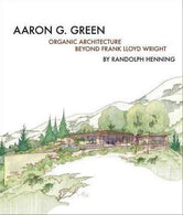 Aaron G. Green: Organic Architecture Beyond Frank Lloyd Wright