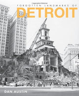 Forgotten Landmarks of Detroit (Lost)