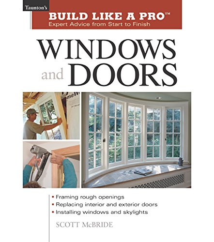 Windows and Doors: Expert Advice from Start to Finish (Taunton's Build Like a Pro)