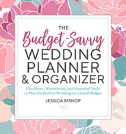 The Budget-Savvy Wedding Planner & Organizer: Checklists. Worksheets.  and Essential Tools to Plan the Perfect Wedding on a Small Budget