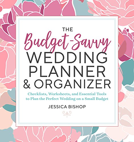 The Budget-Savvy Wedding Planner & Organizer: Checklists. Worksheets.  and Essential Tools to Plan the Perfect Wedding on a Small Budget