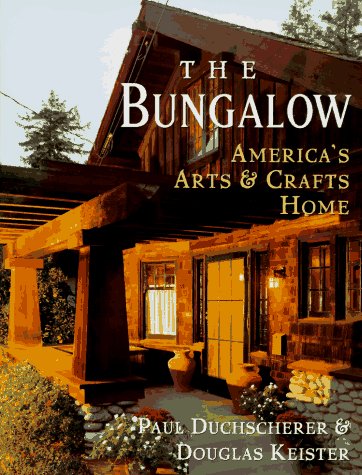 The Bungalow: America's Arts and Crafts Home
